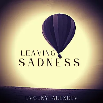 Leaving Sadness by Evgeny Alexeev