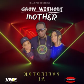 Grow Without Mother by Notorious Ja