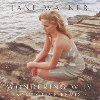 Wondering Why (Springtime Remix) by Jane Walker