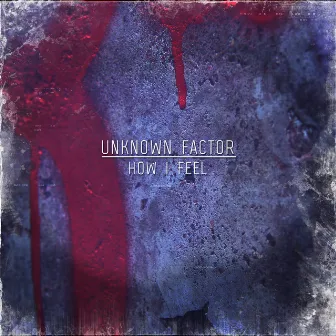 How I Feel by Unknown Factor