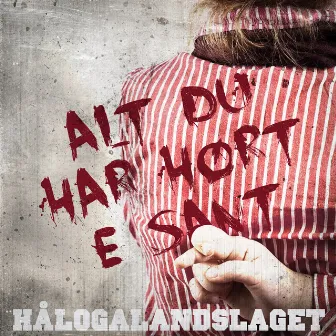 Alt Du Har Hørt Er Sant by Hålogalandslaget