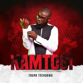 Kamtogi by Frank Tochukwu