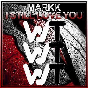 I Still Love You by Markk