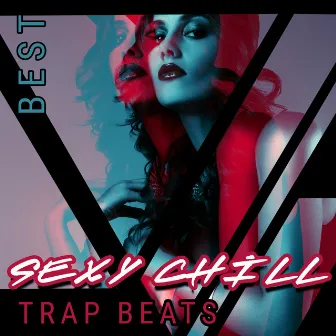 Best Sexy Chill Trap Beats: 100% Chill Pop R&B Instrumental by Dj Chill Trap