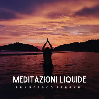 Meditazioni liquide by Francesco Ferrari