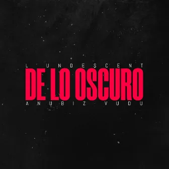 DE LO OSCURO by L'Undescent