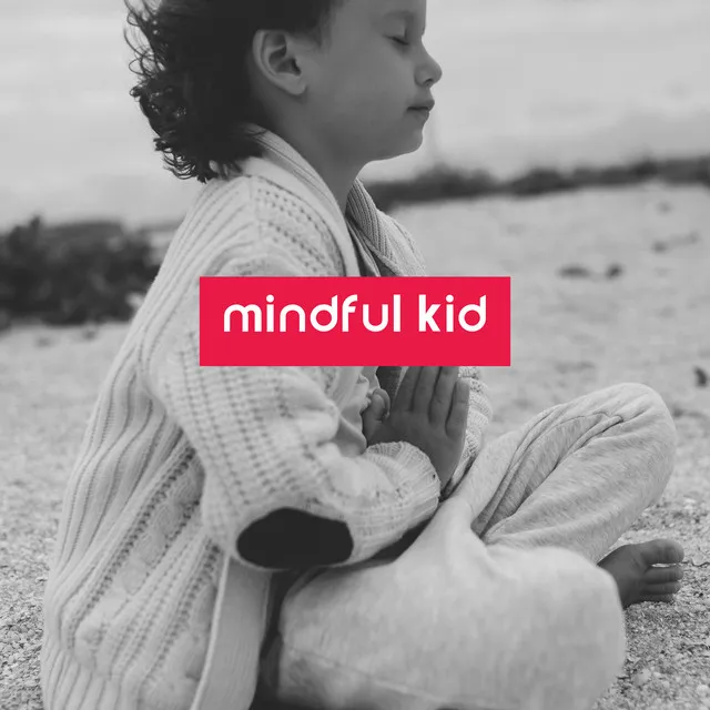 Mindful Kid: Mindfulness Meditation Music Relaxing Mind and Body