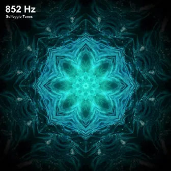 852 Hz Solfeggio Frequencies by 852 Hz Solfeggio Tones