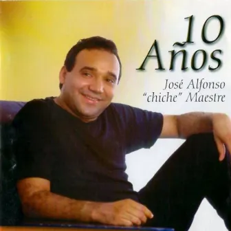 10 Años by José Alfonso ''Chiche'' Maestre