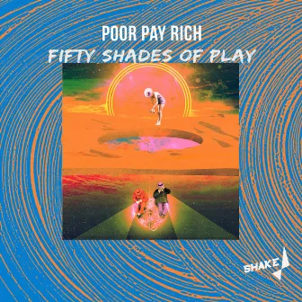 Fifty Shades Of Play by Poor Pay Rich