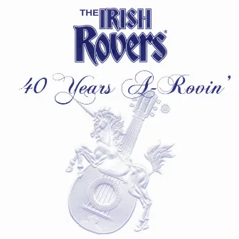 40 Years a-Rovin' by The Irish Rovers