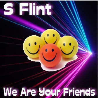 We Are Your Friends by S Flint