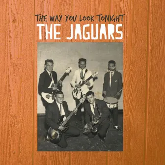 The Way You Look Tonight by The Jaguars