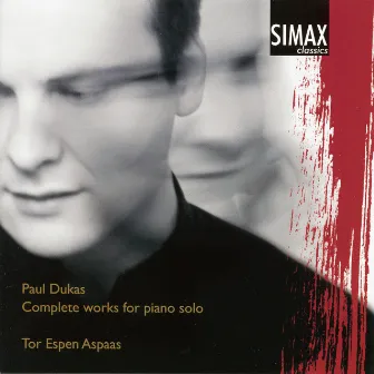 Paul Dukas - Complete Works for Piano Solo by Tor Espen Aspaas