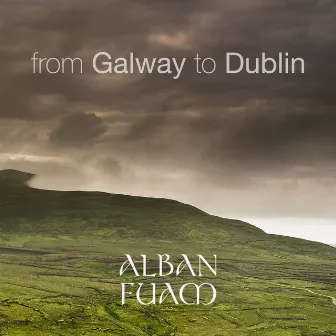 From Galway to Dublin (10 Most Popular Irish and Celtic Folk Traditional Tunes Played on Violins, Bodhran, Bouzouki, Tin Whistle Flute and Vocals) by Alban Fuam