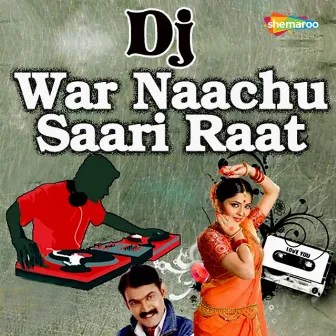 DJ War Naachu Saari Raat by Madhu