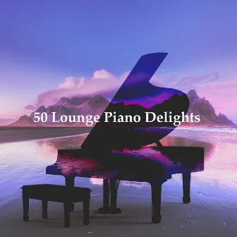 50 Lounge Piano Delights by Piano Lounge Club