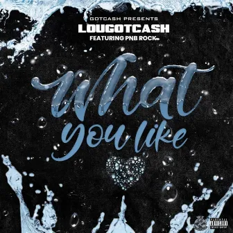 What You Like by LouGotCash