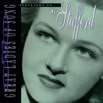 Great Ladies Of Song / Spotlight On Jo Stafford by Jo Stafford