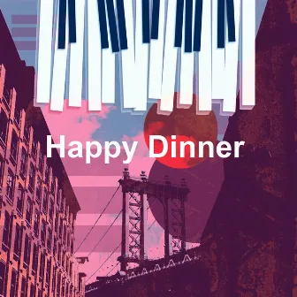 Happy Dinner by Happy Dinner Music