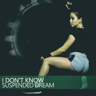 I Don't Know by Suspended Dream