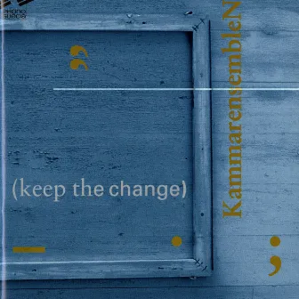 Keep the Change by KammarensembleN