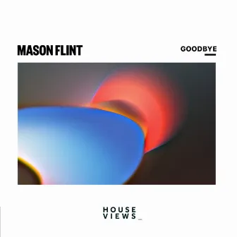 Goodbye by Mason Flint