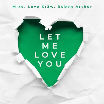 Let Me Love You by Ruben Arthur