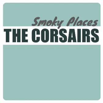 Smoky Places by The Corsairs