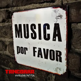 Música por favor by Tangorra Orquesta Atí­pica