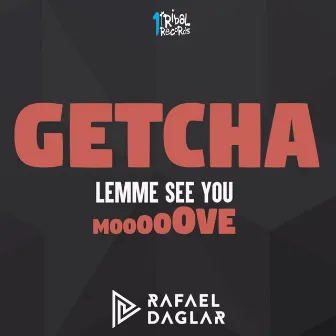 Getcha (Lemme See You Move) by Rafael Daglar