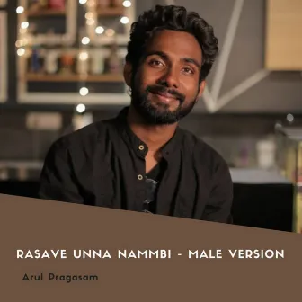 Rasave Unna Nammbi - Mudthal Mariyathi (Male Version) by Arul Pragasam