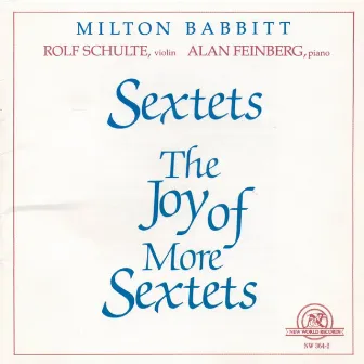 Milton Babbitt: Sextets/The Joy of More Sextets by Milton Babbitt