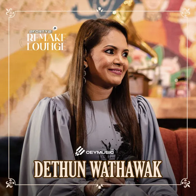 Dethun Wathaawak - 2FORTY2 Remake Lounge