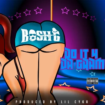 Do It 4 da Gram by Bosh G