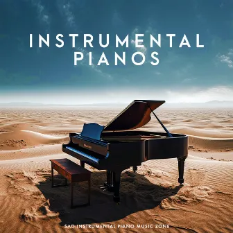 Instrumental Pianos by Sad Instrumental Piano Music Zone