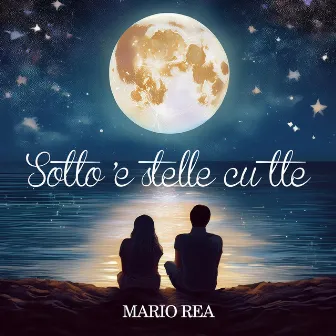 Sotto 'e stelle cu tte by Mario Rea