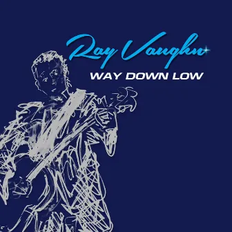 Way Down Low by Ray Vaughn