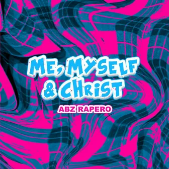 Me, Myself & Christ by Abz Rapero