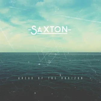 Ahead Of The Horizon by Saxton