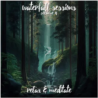 Waterfall Sessions - Volume 4 by Relax and Meditate