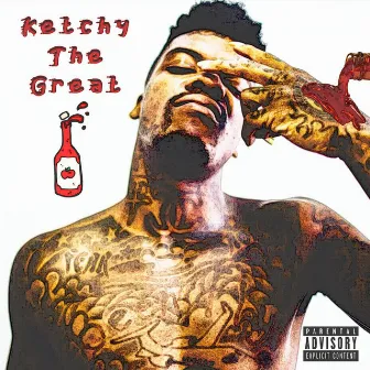 KETCHY THE GREAT by Ketchy the Great