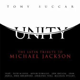 Unity: The Latin Tribute to Michael Jackson by Tony Succar