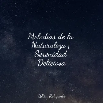 Melodías de la Naturaleza | Serenidad Deliciosa by Relajarse