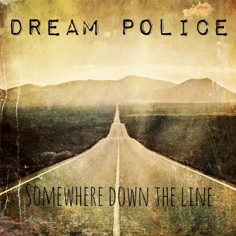 Somewhere Down the Line by Dream Police