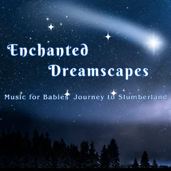 Enchanted Dreamscapes: Music for Babies' Journey to Slumberland by AshwortH KRaft