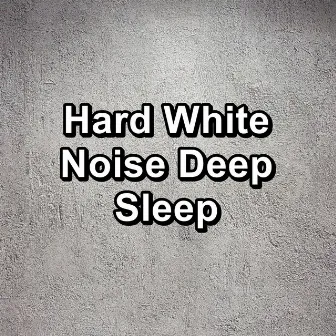 Hard White Noise Deep Sleep by Brown Noise Sounds