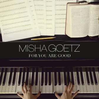 For You Are Good (Acoustic) by Misha Goetz