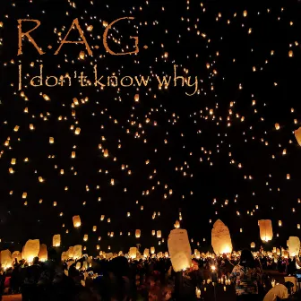 I Don't Know Why by R.A.G.