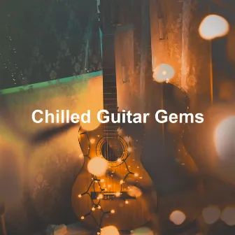 Chilled Guitar Gems by Peaceful Guitar Music